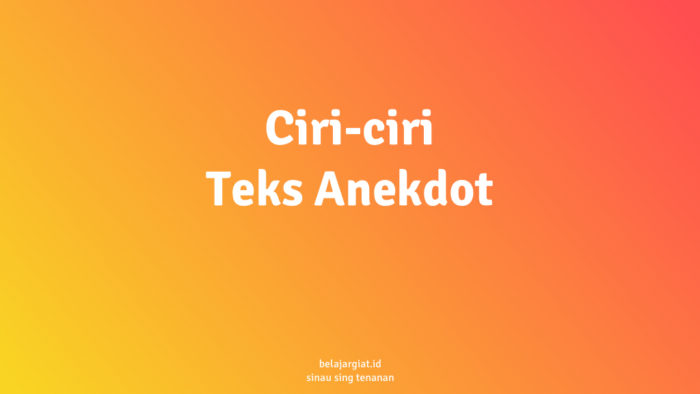 7 Ciri-Ciri Teks Anekdot + Penjelasan Lengkap