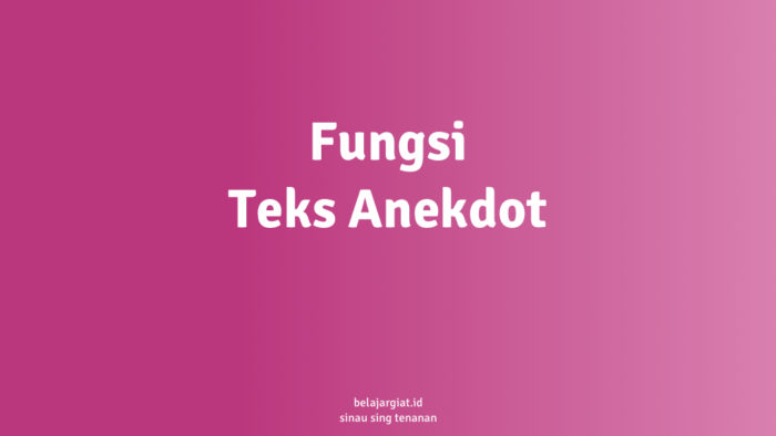 2 Fungsi Teks Anekdot dan Penjelasannya Lengkap