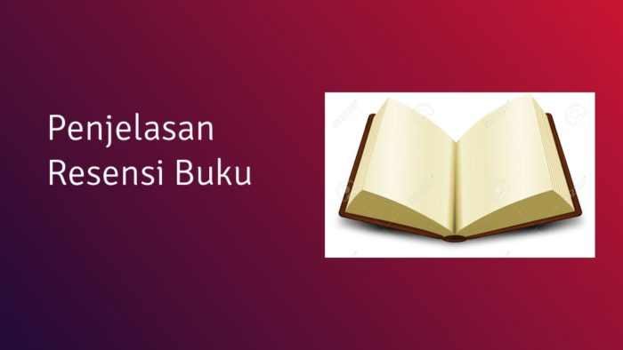 Pengertian Resensi Buku (Jenis dan Cara Membuatnya)