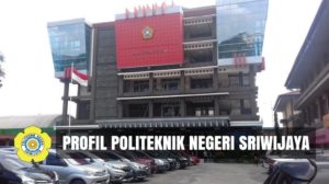 √ Profil Politeknik Negeri Sriwijaya (POLSRI) PALEMBANG